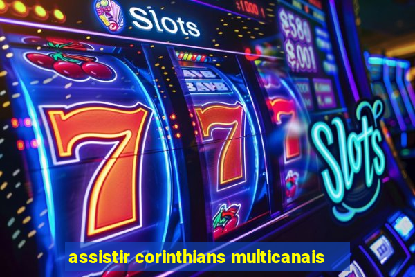 assistir corinthians multicanais